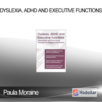 Paula Moraine - Dyslexia ADHD and Executive Functions: Interventions to Improve Literacy and Learning in Children and Adolescents