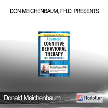 Donald Meichenbaum - Don Meichenbaum Ph.D. Presents: Advanced Cognitive Behavioral Therapy: 2 Day Intensive Workshop