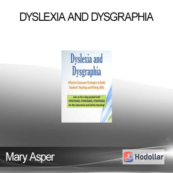 Mary Asper - Dyslexia and Dysgraphia: Effective Classroom Strategies to Build Students’ Reading and Writing Skills