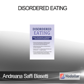 Andreana Saffi Biasetti - Disordered Eating: Somatic Self-Compassion and Mindfulness Interventions for Lasting Recovery