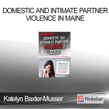 Katelyn Baxter-Musser - Domestic and Intimate Partner Violence in Maine: Identification Documentation Reporting and Trauma-Informed Responses