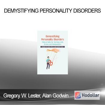 Gregory W. Lester Alan Godwin - Demystifying Personality Disorders: Clinical Skills for Working with Drama and Manipulation