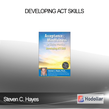 Steven C. Hayes - Developing ACT Skills