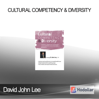 David John Lee - Cultural Competency & Diversity: Powerful Strategies to Improve Client Rapport & Multicultural Awareness