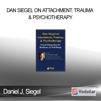 Daniel J. Siegel - Dan Siegel on Attachment Trauma & Psychotherapy: Neural Integration for Resilience & Well-Being