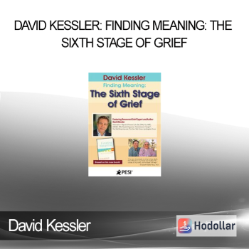 David Kessler - David Kessler: Finding Meaning: The Sixth Stage of Grief