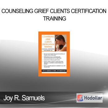 Joy R. Samuels - Counseling Grief Clients Certification Training: Functional Interventions for Everyday Use