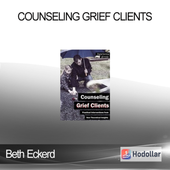 Beth Eckerd - Counseling Grief Clients: Practical Interventions from New Theoretical Insights