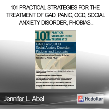 Jennifer L. Abel - 101 Practical Strategies for the Treatment of GAD Panic OCD Social Anxiety Disorder Phobias and Insomnia