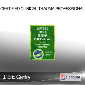 J. Eric Gentry - Certified Clinical Trauma Professional: Two-Day Trauma Competency Conference