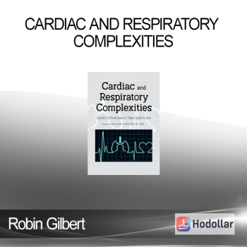 Robin Gilbert - Cardiac and Respiratory Complexities: Quickly Differentiate to Take Rapid Action