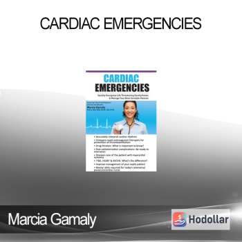 Marcia Gamaly - Cardiac Emergencies: Quickly Recognize Life-Threatening Dysrhythmias & Manage Your Most Unstable Patients