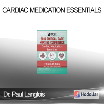 Dr. Paul Langlois - Cardiac Medication Essentials: 2016 Critical Care Nursing Conference