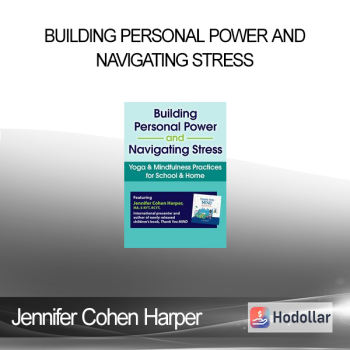 Jennifer Cohen Harper - Building Personal Power and Navigating Stress: Yoga & Mindfulness Practices for School & Home