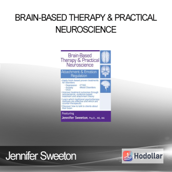 Jennifer Sweeton - Brain-Based Therapy & Practical Neuroscience: Attachment & Emotion Regulation