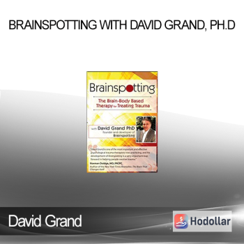 David Grand - Brainspotting with David Grand Ph.D.: The Brain-Body Based Therapy for Treating Trauma