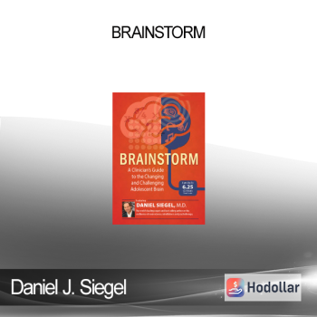 Daniel J. Siegel - Brainstorm: A Clinician's Guide to the Changing and Challenging Adolescent Brain