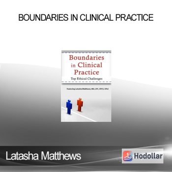 Latasha Matthews - Boundaries in Clinical Practice: Top Ethical Challenges