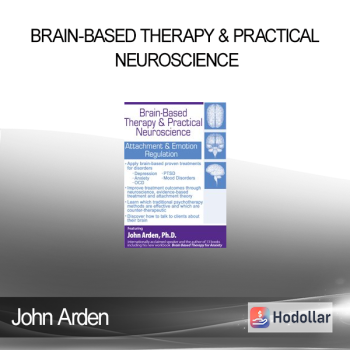 John Arden - Brain-Based Therapy & Practical Neuroscience: Attachment & Emotion Regulation