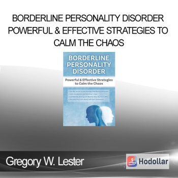 Gregory W. Lester - Borderline Personality Disorder Powerful & Effective Strategies to Calm the Chaos