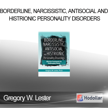 Gregory W. Lester - Borderline Narcissistic Antisocial and Histrionic Personality Disorders: Effective Treatments for Challenging Clients