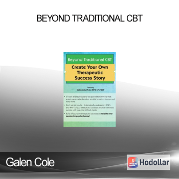 Galen Cole - Beyond Traditional CBT: Create your own Therapeutic Success Story