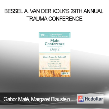 Gabor Maté Margaret Blaustein Frank Anderson Bessel van der Kolk Matthew Sanford Rev Gloria E. White-Hammond - Bessel A. van der Kolk's 29th Annual Trauma Conference: Main Conference Day 2