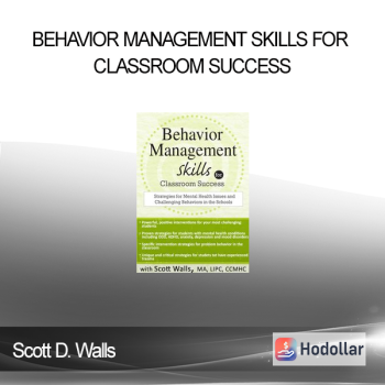 Scott D. Walls - Behavior Management Skills for Classroom Success: Strategies for Mental Health Issues and Challenging Behaviors in the Schools