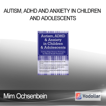 Mim Ochsenbein - Autism ADHD and Anxiety in Children and Adolescents: Cutting-Edge Sensory Strategies for Mental Health Treatment