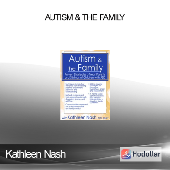 Kathleen Nash - Autism & the Family: Proven Strategies to Treat Parents and Siblings of Children with ASD