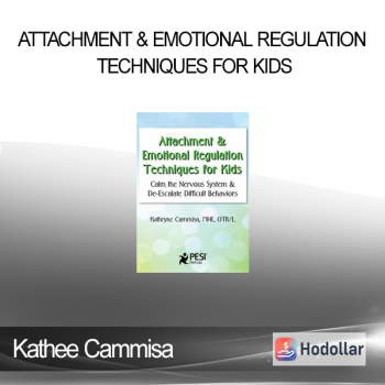 Kathee Cammisa - Attachment & Emotional Regulation Techniques for Kids: Calm the Nervous System & De-Escalate Difficult Behaviors