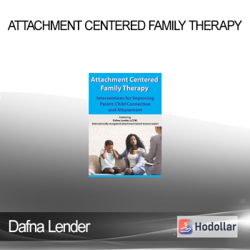 Dafna Lender - Attachment Centered Family Therapy: Interventions for Improving Parent-Child Connection and Attunement