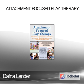 Dafna Lender - Attachment Focused Play Therapy: Theraplay® Techniques to Transform Your Most Challenging Resistant & Dysregulated Children