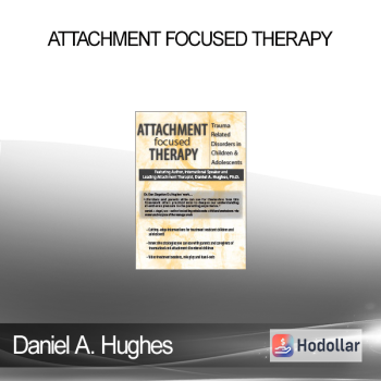 Daniel A. Hughes - Attachment Focused Therapy: Trauma Related Disorders in Children & Adolescents