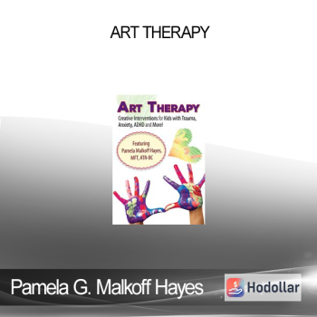 Pamela G. Malkoff Hayes - Art Therapy: Creative Interventions for Kids with Trauma Anxiety ADHD and More!