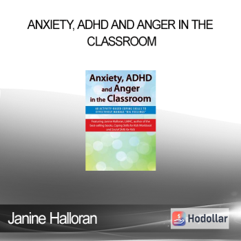 Janine Halloran - Anxiety ADHD and Anger in the Classroom: 60 Activity-Based Coping Skills to Effectively Manage “Big Feelings”