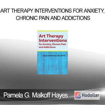 Pamela G. Malkoff Hayes - Art Therapy Interventions for Anxiety Chronic Pain and Addictions