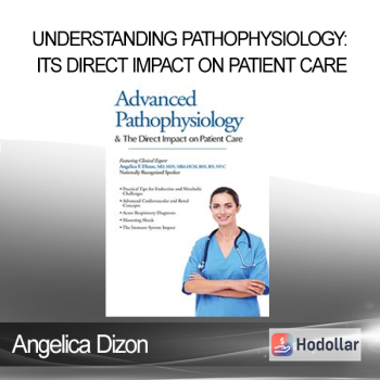 Angelica Dizon - Understanding Pathophysiology: Its Direct Impact on Patient Care