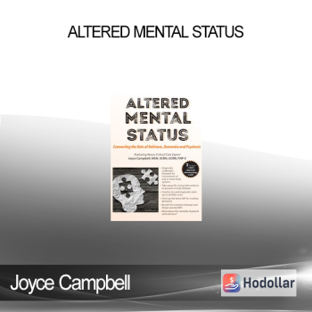 Joyce Campbell - Altered Mental Status: Connecting the Dots of Delirium Dementia and Psychosis