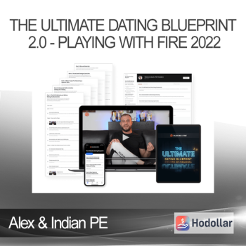 Alex & Indian PE - The Ultimate Dating Blueprint 2.0 - Playing With Fire 2022