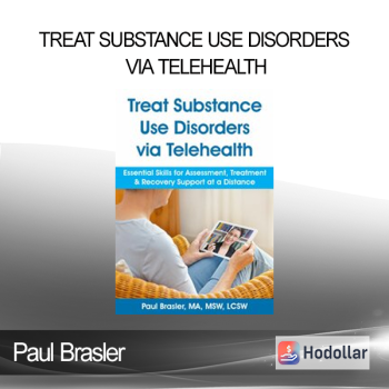 Paul Brasler - Treat Substance Use Disorders via Telehealth: Essential Skills for Assessment Treatment & Recovery Support at a Distance