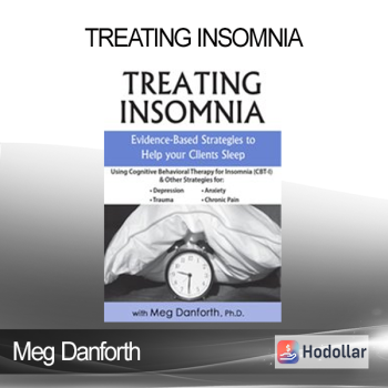 Meg Danforth - Treating Insomnia: Evidence-Based Strategies to Help Your Clients Sleep