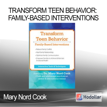 Mary Nord Cook - Transform Teen Behavior: Family-Based Interventions