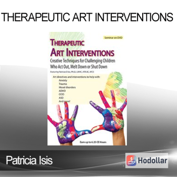 Patricia Isis - Therapeutic Art Interventions: Creative Techniques for Challenging Children Who Act Out Melt Down or Shut Down