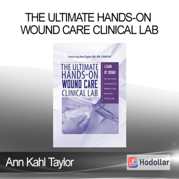 Ann Kahl Taylor - The Ultimate Hands-On Wound Care Clinical Lab