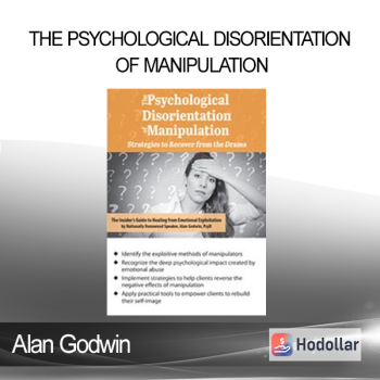 Alan Godwin - The Psychological Disorientation of Manipulation: Strategies to Recover from the Drama