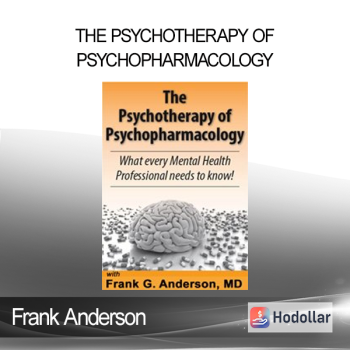 Frank Anderson - The Psychotherapy of Psychopharmacology: What every Mental Health Professional needs to know!