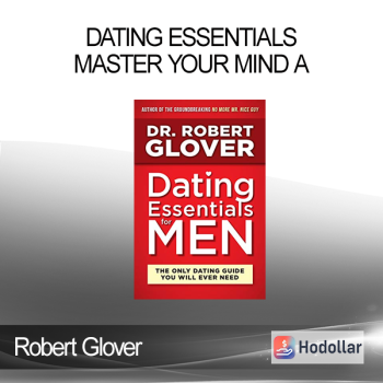 Robert Glover - Dating Essentials - Master Your Mind A