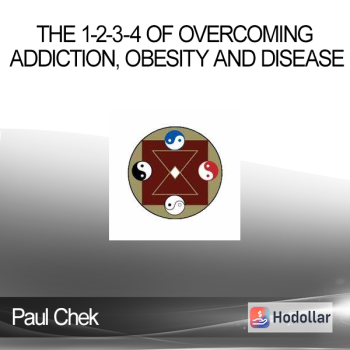 Paul Chek - The 1-2-3-4 of Overcoming Addiction Obesity and Disease