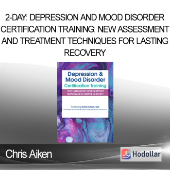 Chris Aiken - 2-Day: Depression and Mood Disorder Certification Training: New Assessment and Treatment Techniques for Lasting Recovery